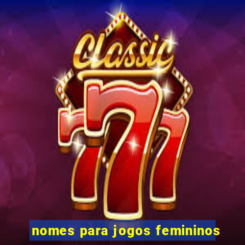 nomes para jogos femininos